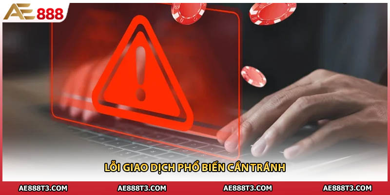 Lỗi giao dịch phổ biến cần tránh