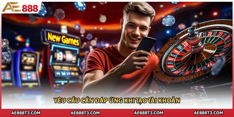 Yêu cầu cần đáp ứng khi tạo tài khoản